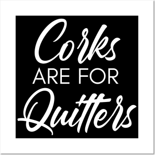 Corks Are For Quitters. Funny Wine Lover Quote. Posters and Art